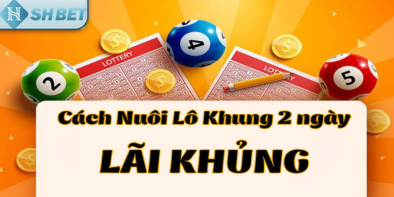 Lo nuoi khung 2 ngay bằng cách cập nhật kết quả xổ số