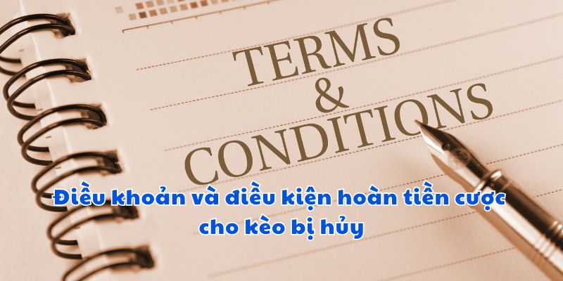 Điều khoản và điều kiện hoàn tiền cược cho kèo bị hủy