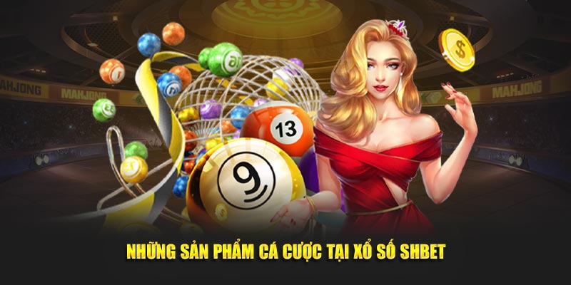 Những sản phẩm Xổ số Shbet được yêu thích